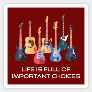 Funny Guitar Life Is Full Of Important Choices Magnet